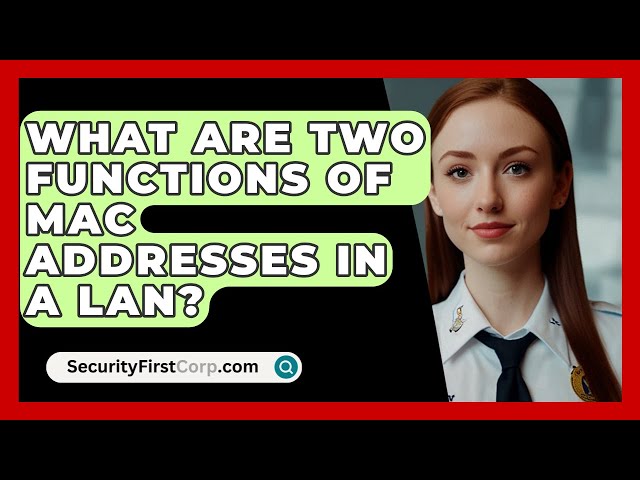 What Are Two Functions of MAC Addresses in a LAN? - SecurityFirstCorp.com