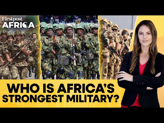 Egypt, Algeria, Nigeria Rank as the Strongest Militaries in Africa | Firstpost Africa | N18G