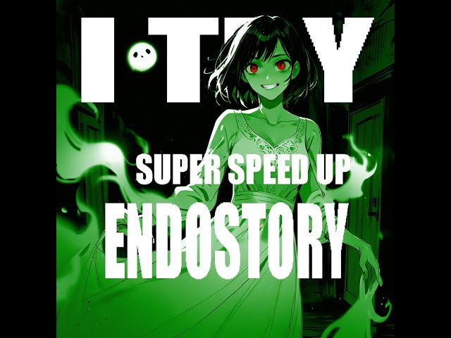 I TRY · Endo Story (Super Speed Up)