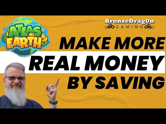 Make More Real Money by Saving in Atlas Earth!