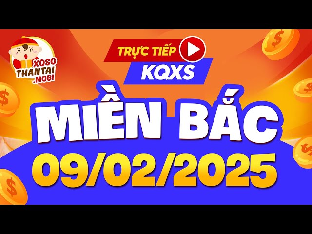 🔴 [Trực tiếp] XSMB 9/2/2025 - Kết quả xổ số miền Bắc hôm nay chủ nhật ngày 9 tháng 2 - SXMB - KQXSMB