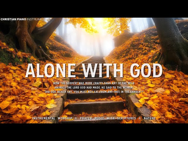 Alone With God, Time With Holy Spirit: Instrumental Worship & Prayer Music With Scriptures & Nature