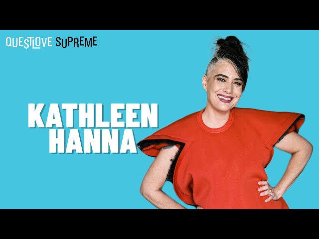 Kathleen Hanna | Questlove Supreme