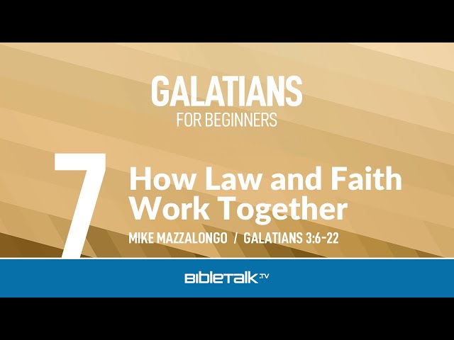 How Law and Faith Work Together (Galatians 3) | Mike Mazzalongo | BibleTalk.tv