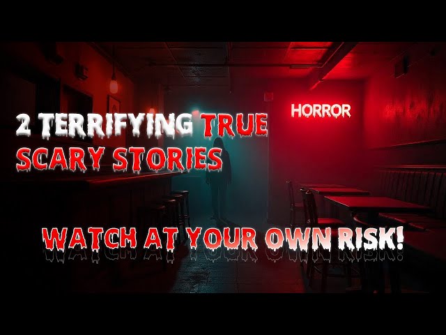 2 terrifying true scary stories