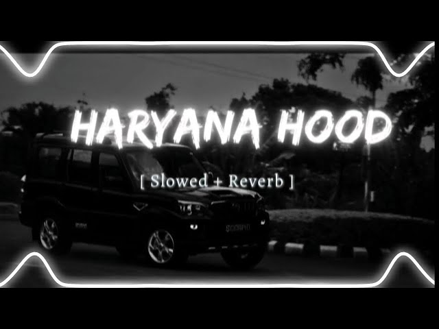 Haryana Hood (slowed reverb) | PERFECTLY SLOWED