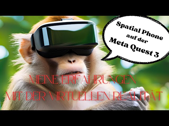 XR - Meine Erfahrungen: Spatial Phone auf der Meta Quest 3