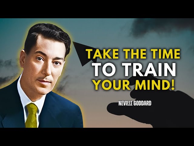 Take The Time To Train Your Mind - Neville Goddard Motivation