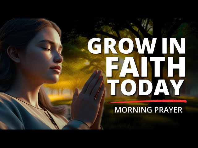 The Faith That Can Change Your Life | A Blessed Morning Prayer