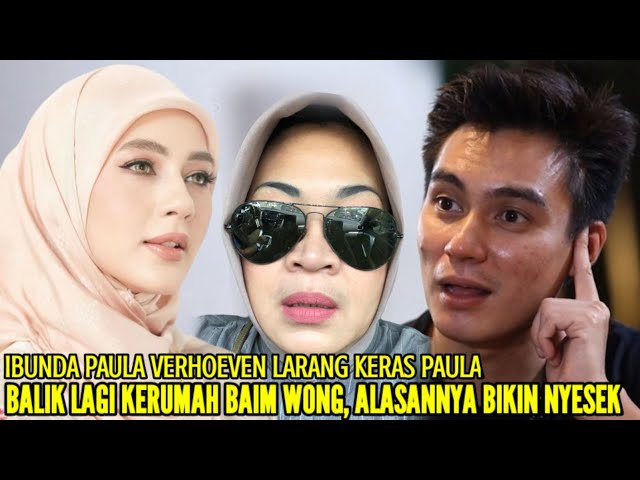 BAIM WONG MENGAMUK SETELAH IBUNDA PAULA VERHOEVEN LARANG ISTRINYA PULANG KERUMAH MEREKA