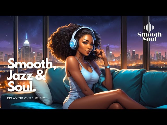 Jazz Soul Relaxing Music | Lofi Smooth Jazz  and Soul