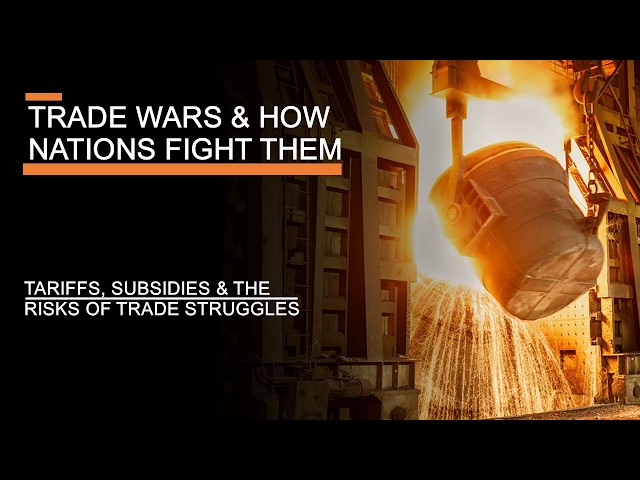 Trade Wars & How Nations Fight Them - Tariffs, Subsidies & the Risks of Trade Warfare