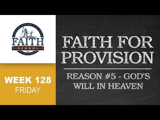 Faith School Week 128 - Faith For Provision: Reason #5 God's Will In Heaven - Pt. 5