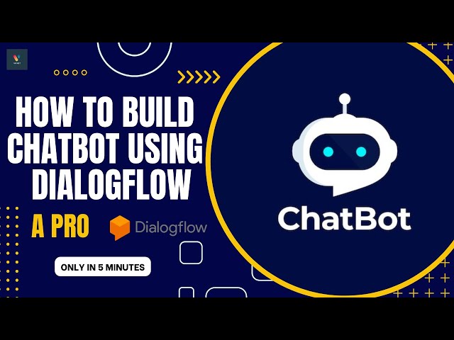 How to Build a Simple Chatbot Using Dialogflow (Google AI)