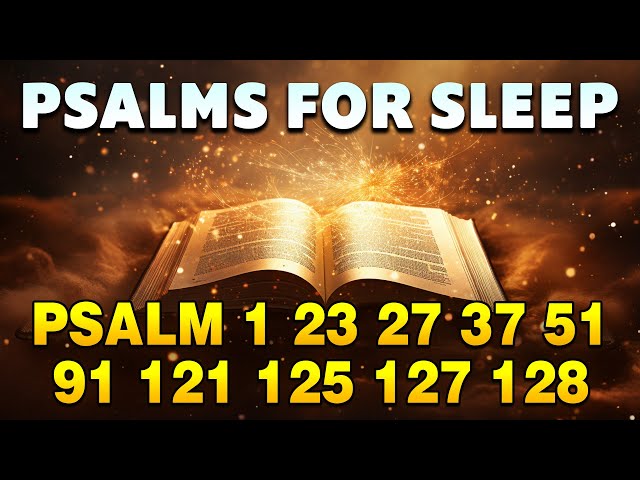 Psalms For Sleep - Psalm 1, 23, 27, 37, 51, 91, 121, 125, 127, 128