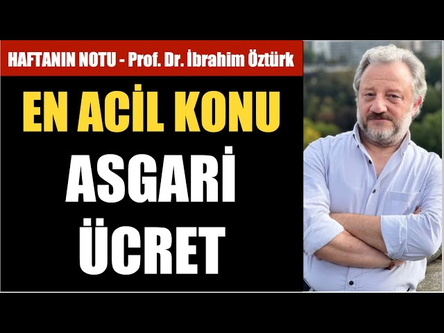 ASGARİ ÜCRET 45 BİN TL OLMALI… YATIRIM ARAÇLARI, FAİZ, KONUT, DÖVİZ… PROF. DR. İBRAHİM ÖZTÜRK