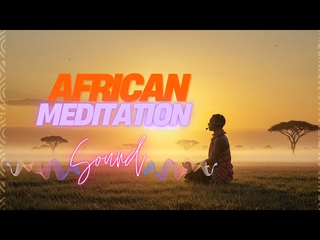 African Meditation & Healing Sounds | Soothing Instrumental Music for Relaxation & Inner Peace