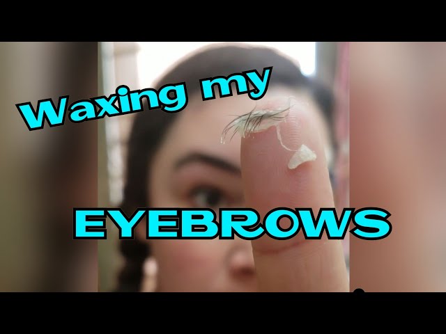 FINALLY WAXING MY EYEBROWS!