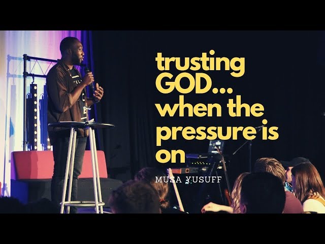 Trusting God....WHEN THE PRESSURE IS ON (Musa Yusuff)