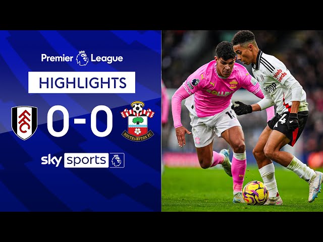 Saints grab crucial point as Fulham stumble  | Fulham 0-0 Southampton | Premier League Highlights