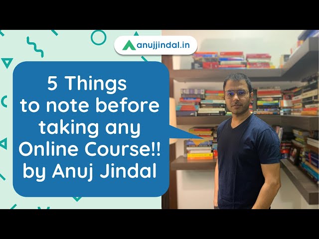 Things to keep in mind before taking any Online Course! - by Anuj Jindal