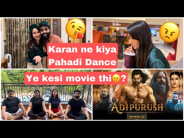 Karan bana Pahadi⛰️😘|| Adipurush movie kesi lagi?🤔|| Subah Subah fass gye😭||