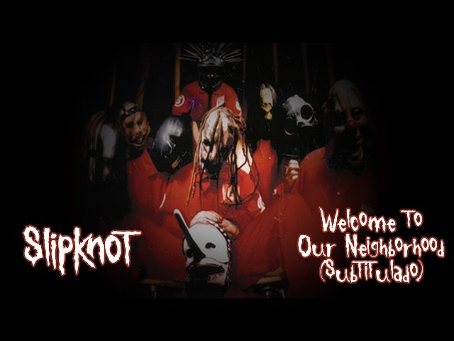 Slipknot - Welcome To Our Neighborhood (subtitulado)