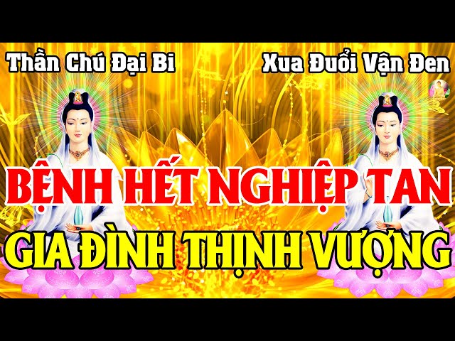 Tối Ngày 17 Âm Nghe Tụng Kinh Chú Đại Bi 大悲咒 Phật Quan Âm Phù Hộ Xua Đuổi Vận Xui, Công Việc Suôn Sẻ