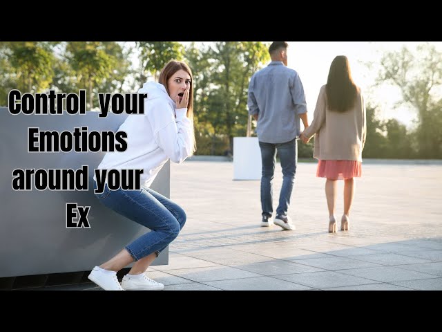 Master your Emotions Around Your Ex