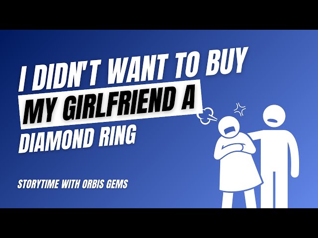 I Didn't Want To Buy My Girlfriend A Diamond Ring