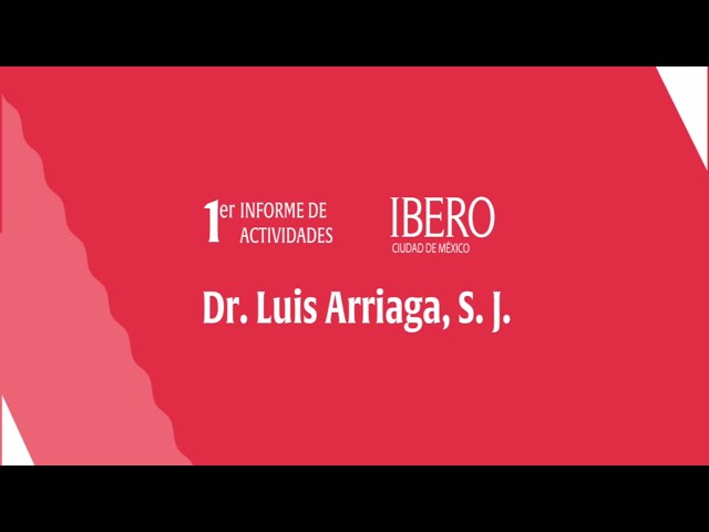 Primer Informe del Rector Dr. Luis Arriaga Valenzuela, S. J.