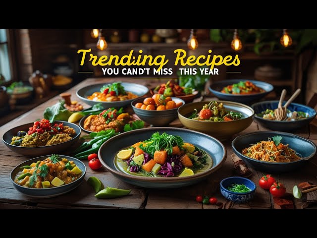 Trending Recipes You Can’t Miss This Year!