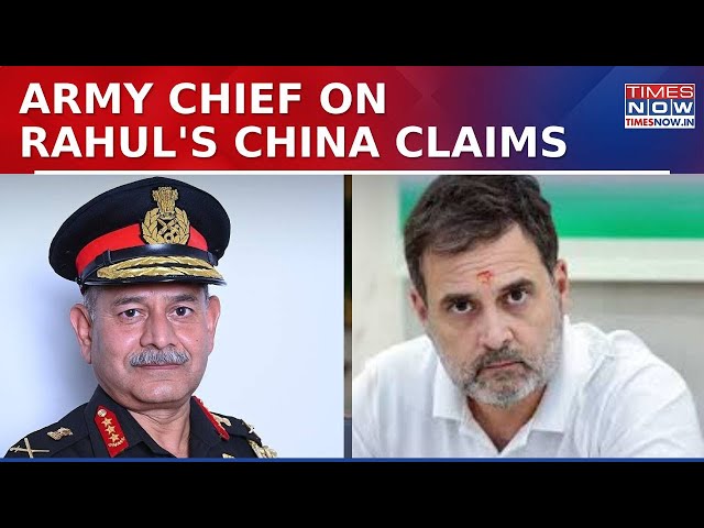 ‘Don’t Mix Politics &…’:Army Chief Rebukes Rahul Gandhi Over ‘China Inside India’ Remark