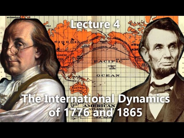 Universal History part 2: The International Dynamics of 1776 and 1865 (Lecture 04)