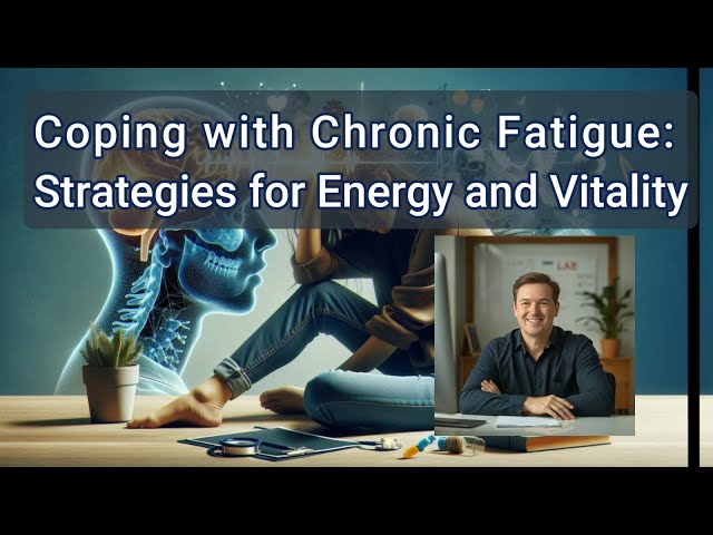 Coping with Chronic Fatigue: Strategies for Energy and Vitality