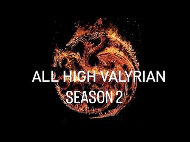 ALL HIGH VALYRIAN SEASON 2 HOUSE OF THE DRAGON