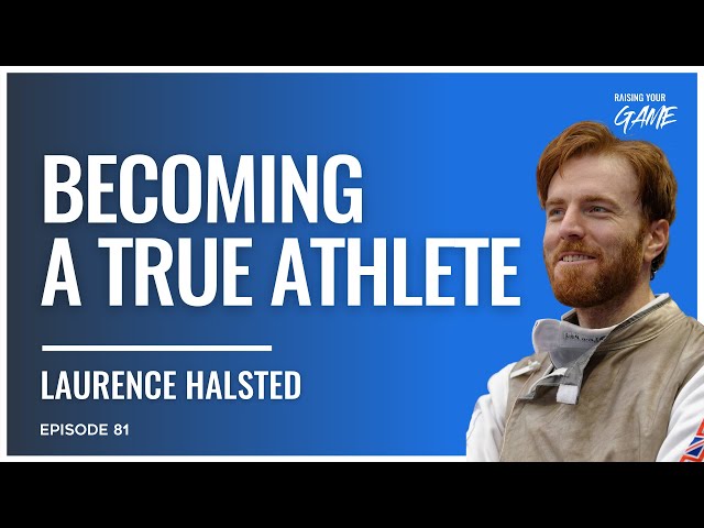 #82 - Becoming a True Athlete with Laurence Halsted