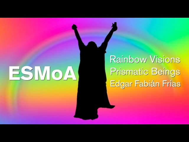 Rainbow Visions Prismatic Beings with Edgar Fabián Frías