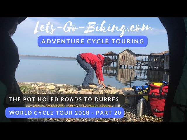 Part 20 - The pot holed roads to Durrës - World Cycle Tour 2018