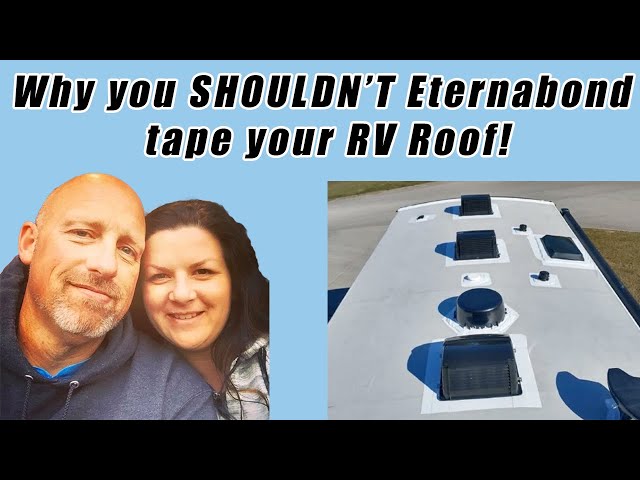 Why Eternabond Tape Is NOT the Best Solution for RV Roof Leaks?