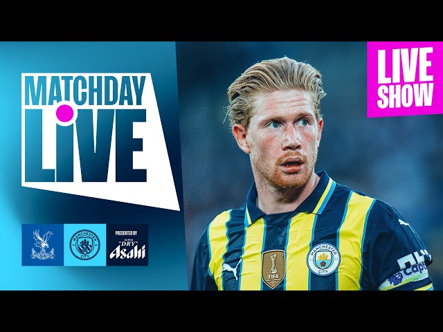 Crystal Palace v Man City | MatchDay Live with Kit Symons, Keith Curle