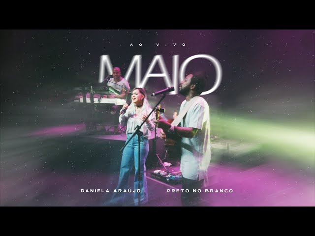 Daniela Araújo - Maio ft. Preto no Branco (Ao Vivo)