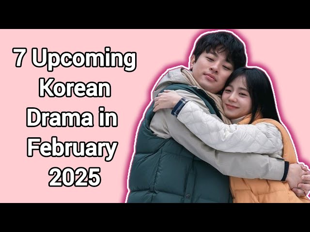 7 Upcoming Korean Drama in FEB 2025 | hottest kdrama Realising in February 2025 |