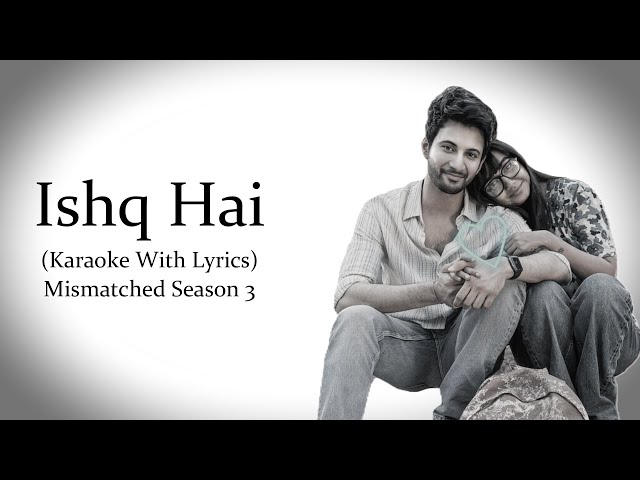 Ishq Hai | Mismatched Season 3 | Netflix | Original Karaoke With Lyrics...