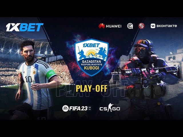 Турнир по FIFA 23 и CS:GO | Play-off | 1XBET QAZAQSTAN RESPUBLIKASYNYŊ QYSQY KUBOGI