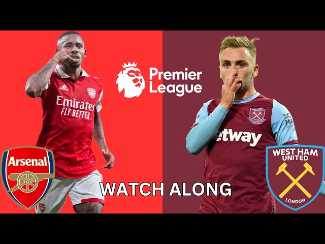 Arsenal Vs West Ham United Watch Along