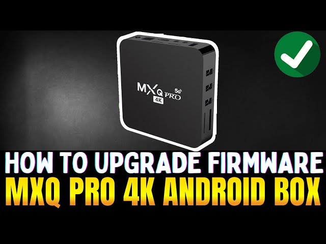 How to upgrade firmware android tv box MXQ 4K pro