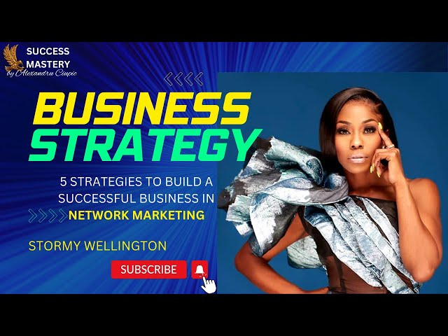 STORMY WELLINGTON - 5 STRATEGIES  TO BUILD A STRONG NETWORK MARKETING BUSINESS IN 2023