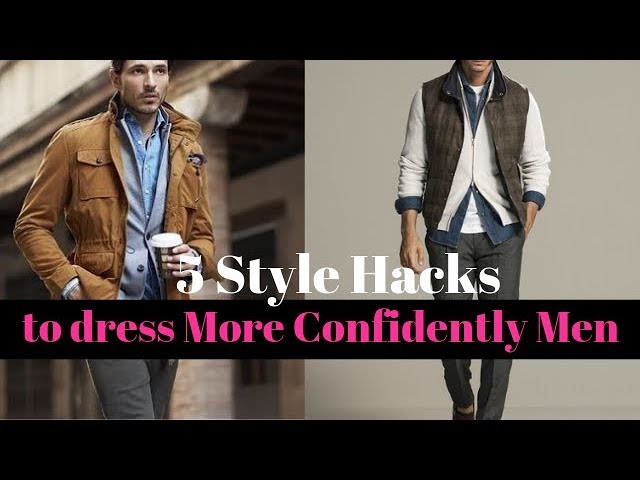 5 Style Hacks to Dress More Confidently Men