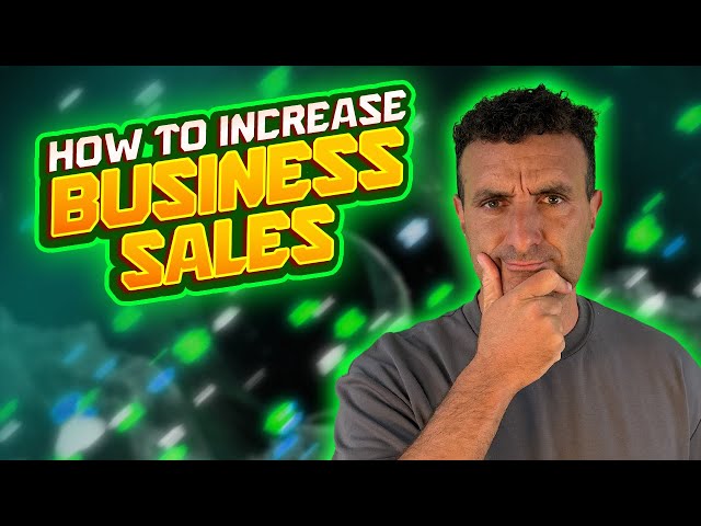 How To Increase Business Sales: A Step-by-Step Guide